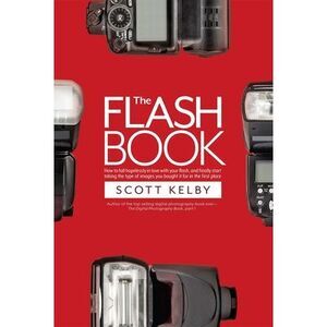 The Flash Book: How to Fall Hopelessly in Love with Your Flash, and Finally Star
